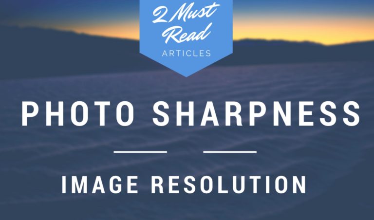 Photo Sharpness and Image Resolution: Two Must Read Articles